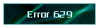 Error 629
