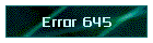 Error 645