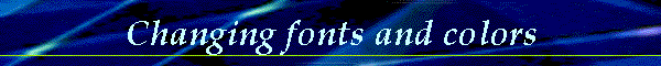 Changing fonts and colors