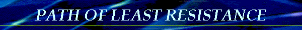 PATH OF LEAST RESISTANCE