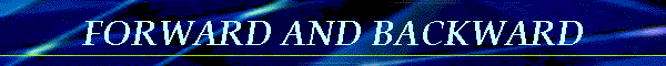 FORWARD AND BACKWARD