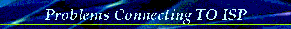 Problems Connecting TO ISP
