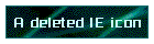 A deleted IE icon