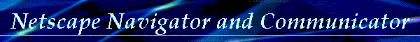 Netscape Navigator and Communicator