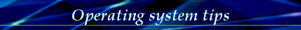Operating system tips
