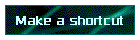 Make a shortcut