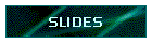 SLIDES