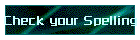 Check your Spelling